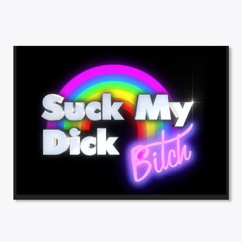 Suck My Dick Bitch